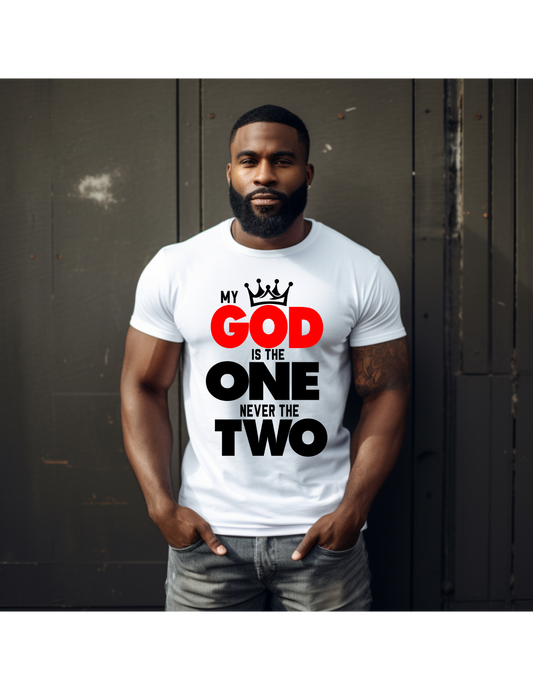 My God is the One never the Two T-shirt