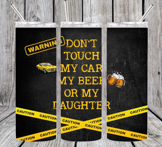 Don't Touch My Car, Beer or My Daughter Tumbler