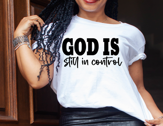 God Is Still In control T- Shirt