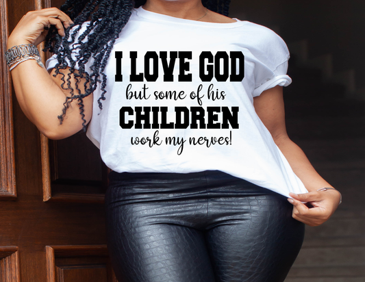 I love God but some of his children T shirt