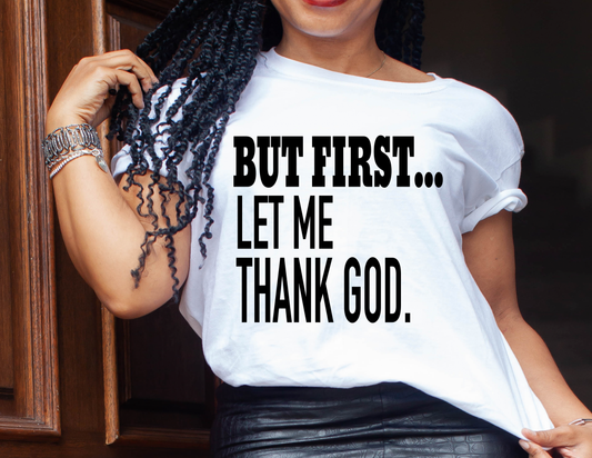 But First Let me Thank God T Shirt