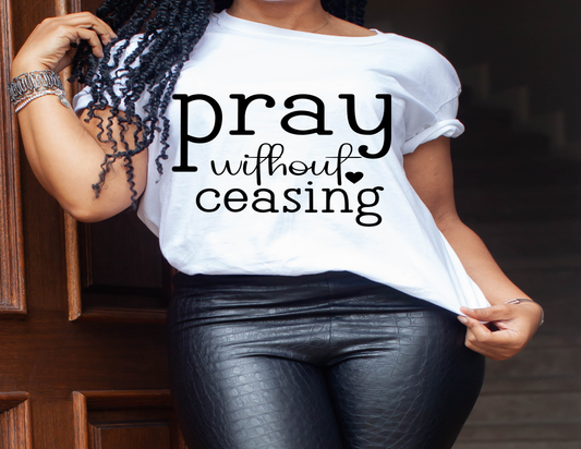 Pray without ceasing T shirt